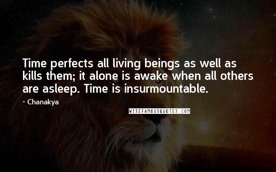 Chanakya Quotes: Time perfects all living beings as well as kills them; it alone is awake when all others are asleep. Time is insurmountable.