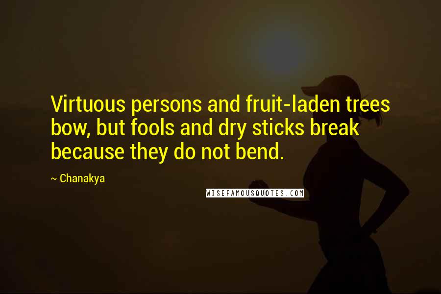 Chanakya Quotes: Virtuous persons and fruit-laden trees bow, but fools and dry sticks break because they do not bend.