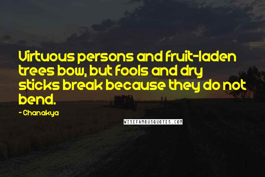 Chanakya Quotes: Virtuous persons and fruit-laden trees bow, but fools and dry sticks break because they do not bend.