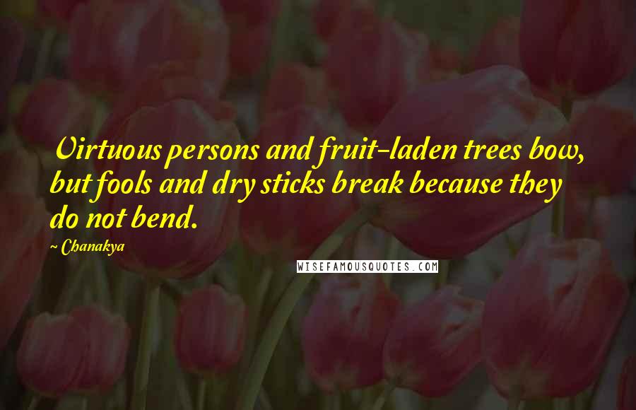 Chanakya Quotes: Virtuous persons and fruit-laden trees bow, but fools and dry sticks break because they do not bend.