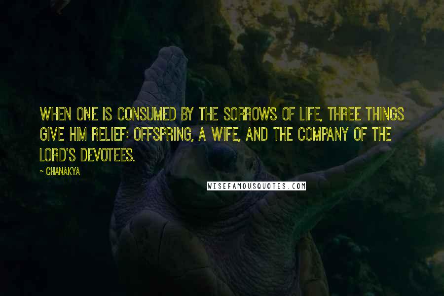 Chanakya Quotes: When one is consumed by the sorrows of life, three things give him relief: offspring, a wife, and the company of the Lord's devotees.