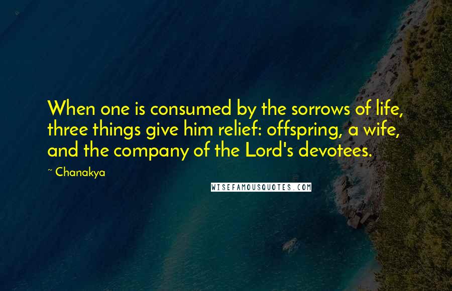 Chanakya Quotes: When one is consumed by the sorrows of life, three things give him relief: offspring, a wife, and the company of the Lord's devotees.