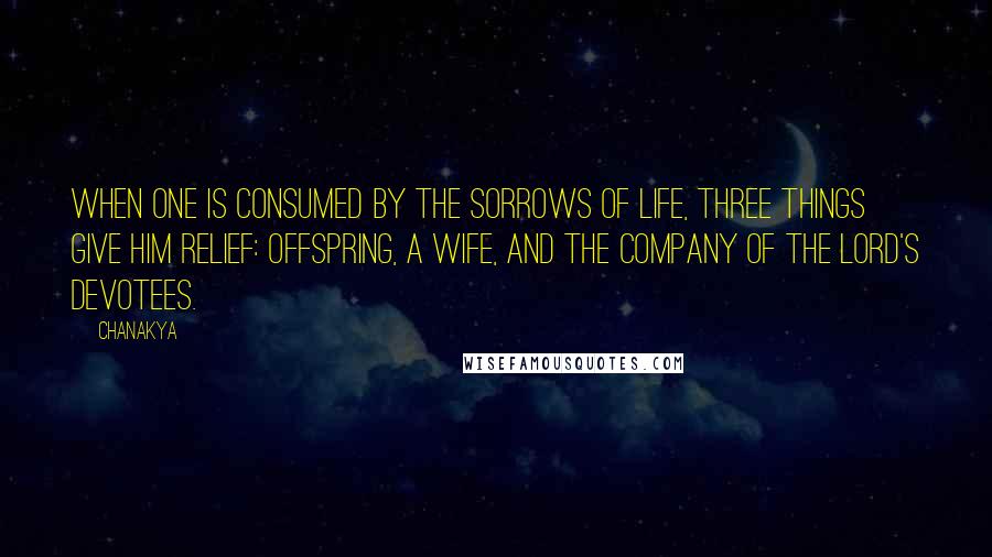 Chanakya Quotes: When one is consumed by the sorrows of life, three things give him relief: offspring, a wife, and the company of the Lord's devotees.