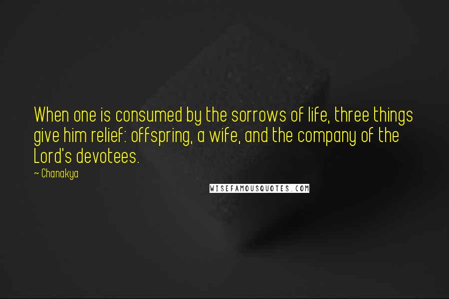 Chanakya Quotes: When one is consumed by the sorrows of life, three things give him relief: offspring, a wife, and the company of the Lord's devotees.
