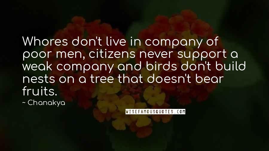 Chanakya Quotes: Whores don't live in company of poor men, citizens never support a weak company and birds don't build nests on a tree that doesn't bear fruits.