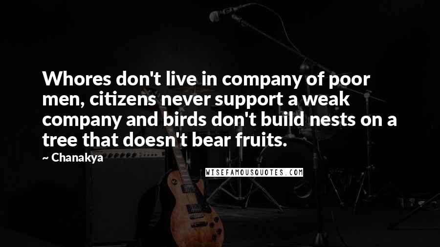 Chanakya Quotes: Whores don't live in company of poor men, citizens never support a weak company and birds don't build nests on a tree that doesn't bear fruits.