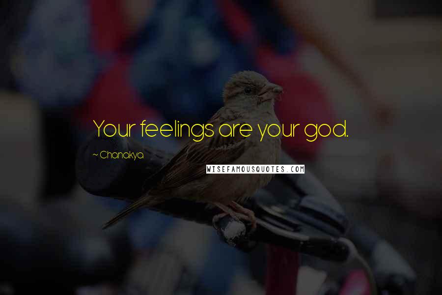 Chanakya Quotes: Your feelings are your god.