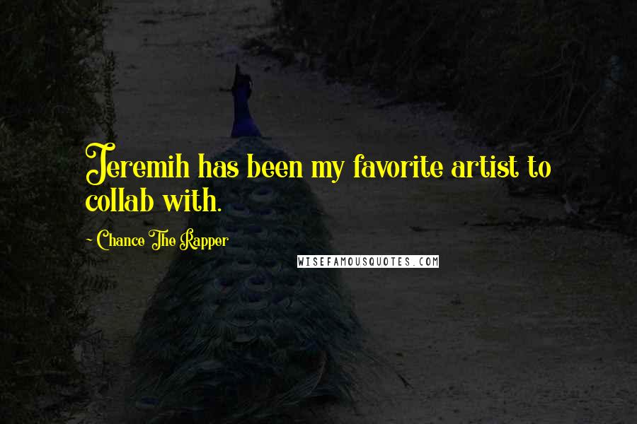 Chance The Rapper Quotes: Jeremih has been my favorite artist to collab with.