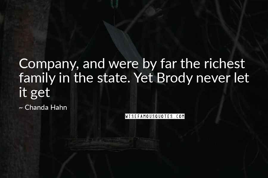 Chanda Hahn Quotes: Company, and were by far the richest family in the state. Yet Brody never let it get