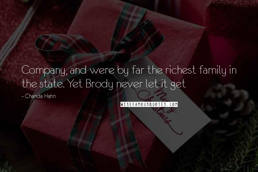 Chanda Hahn Quotes: Company, and were by far the richest family in the state. Yet Brody never let it get