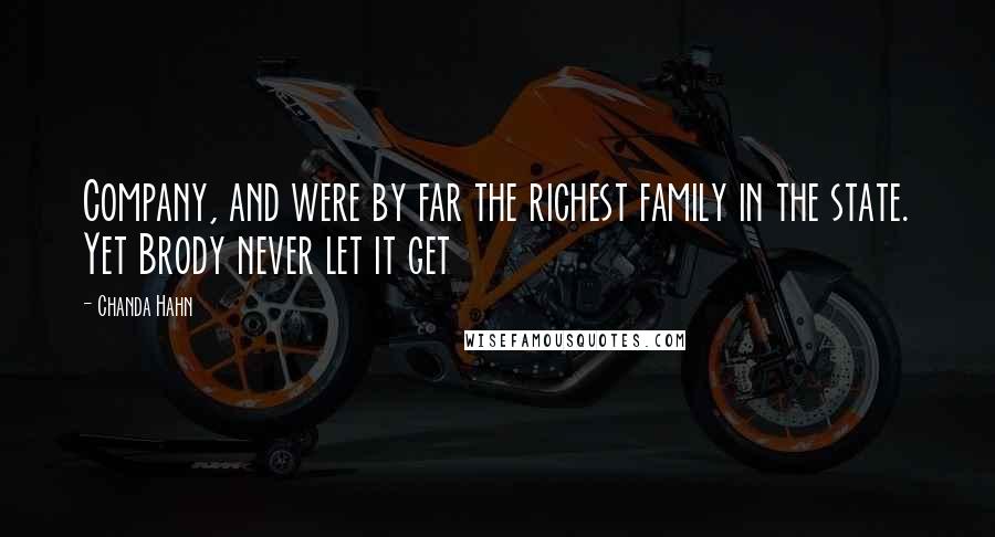 Chanda Hahn Quotes: Company, and were by far the richest family in the state. Yet Brody never let it get