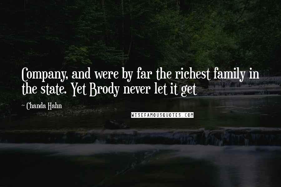 Chanda Hahn Quotes: Company, and were by far the richest family in the state. Yet Brody never let it get