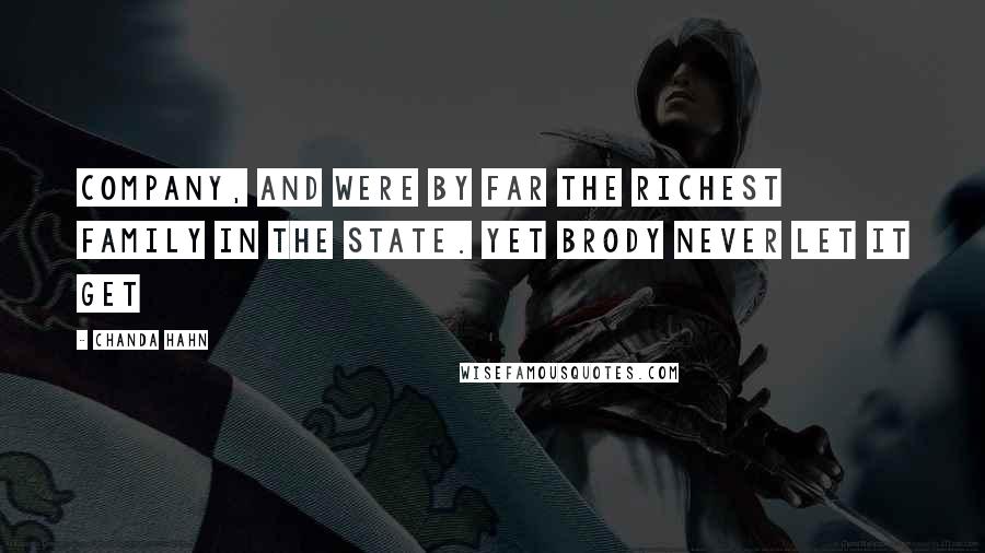 Chanda Hahn Quotes: Company, and were by far the richest family in the state. Yet Brody never let it get