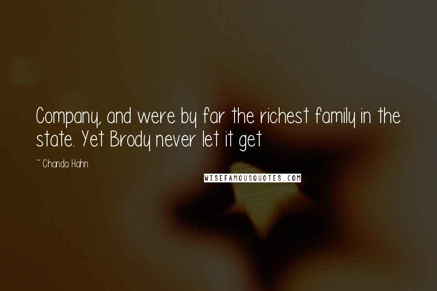 Chanda Hahn Quotes: Company, and were by far the richest family in the state. Yet Brody never let it get