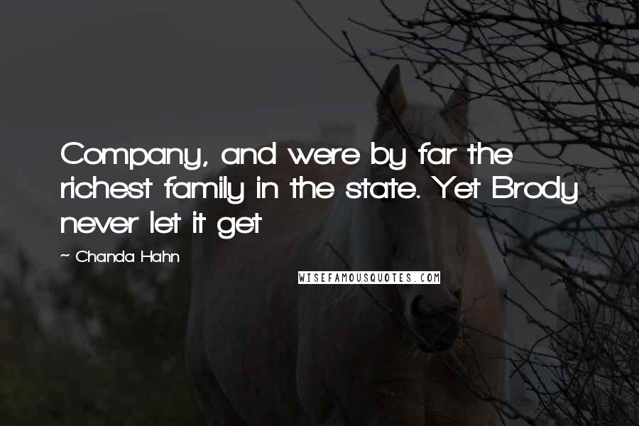 Chanda Hahn Quotes: Company, and were by far the richest family in the state. Yet Brody never let it get