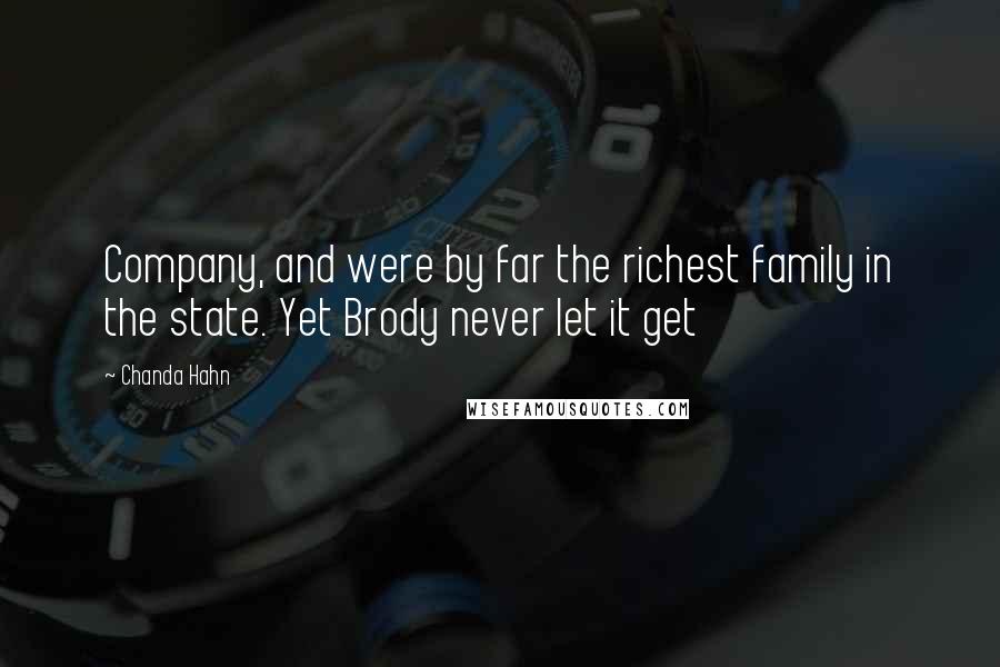 Chanda Hahn Quotes: Company, and were by far the richest family in the state. Yet Brody never let it get