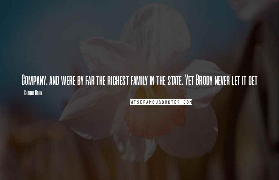 Chanda Hahn Quotes: Company, and were by far the richest family in the state. Yet Brody never let it get