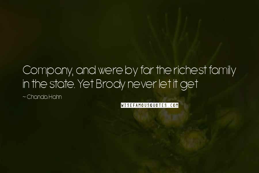 Chanda Hahn Quotes: Company, and were by far the richest family in the state. Yet Brody never let it get