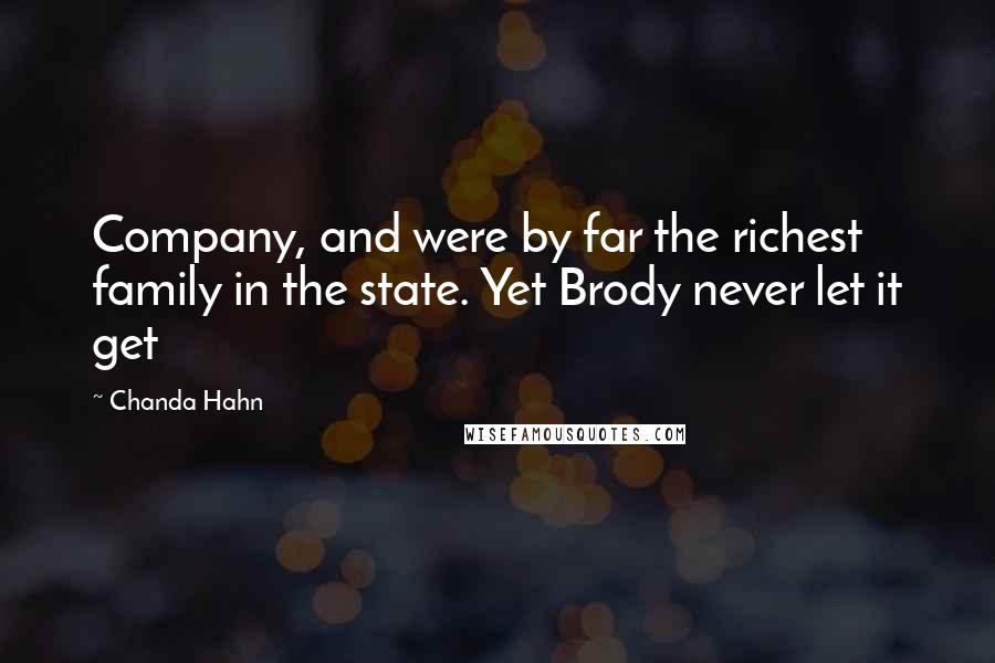 Chanda Hahn Quotes: Company, and were by far the richest family in the state. Yet Brody never let it get