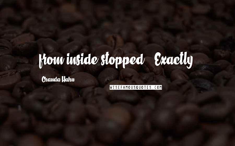 Chanda Hahn Quotes: from inside stopped. "Exactly!