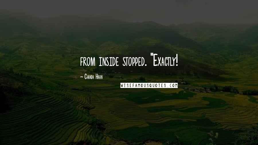 Chanda Hahn Quotes: from inside stopped. "Exactly!