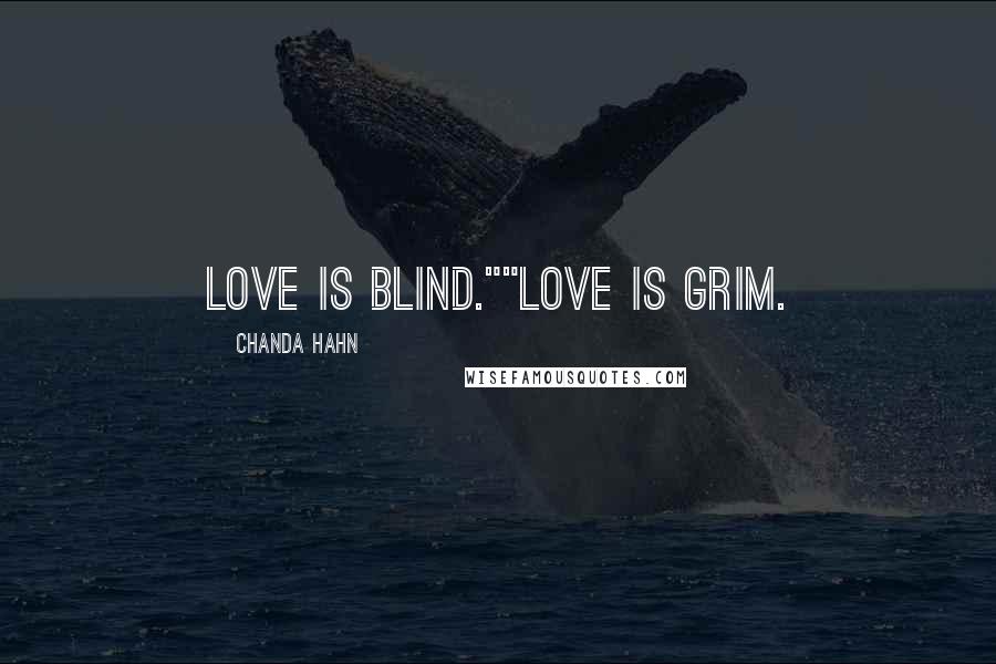 Chanda Hahn Quotes: Love is blind.""Love is Grim.