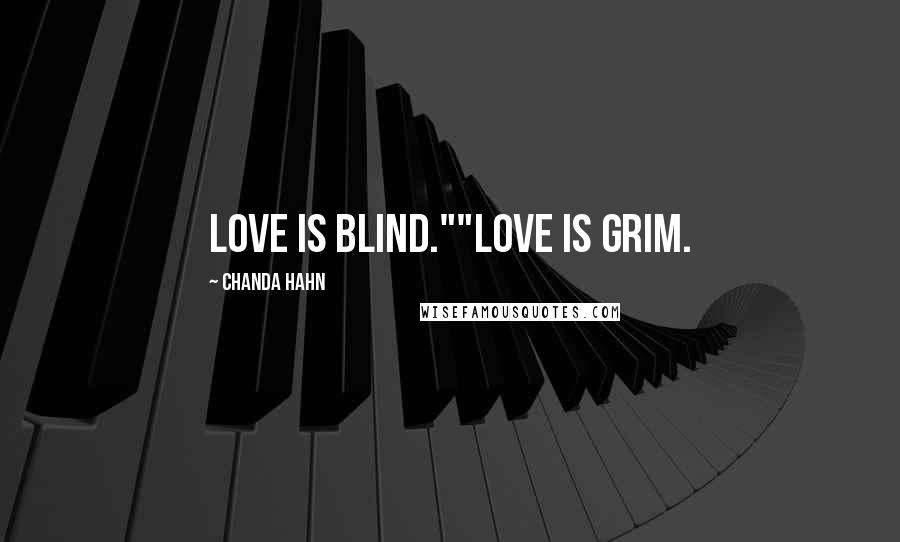 Chanda Hahn Quotes: Love is blind.""Love is Grim.