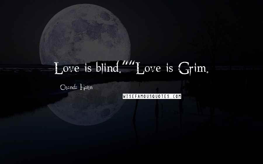 Chanda Hahn Quotes: Love is blind.""Love is Grim.