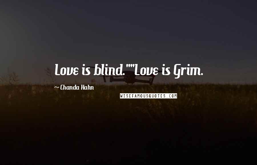 Chanda Hahn Quotes: Love is blind.""Love is Grim.