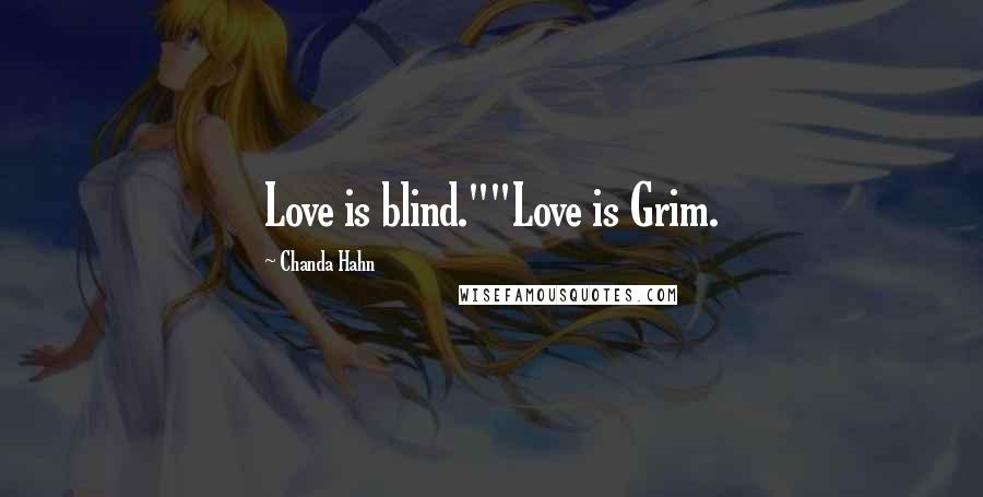 Chanda Hahn Quotes: Love is blind.""Love is Grim.