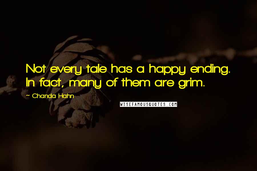 Chanda Hahn Quotes: Not every tale has a happy ending. In fact, many of them are grim.