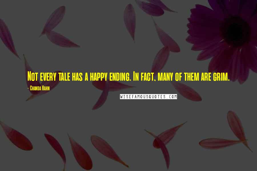 Chanda Hahn Quotes: Not every tale has a happy ending. In fact, many of them are grim.