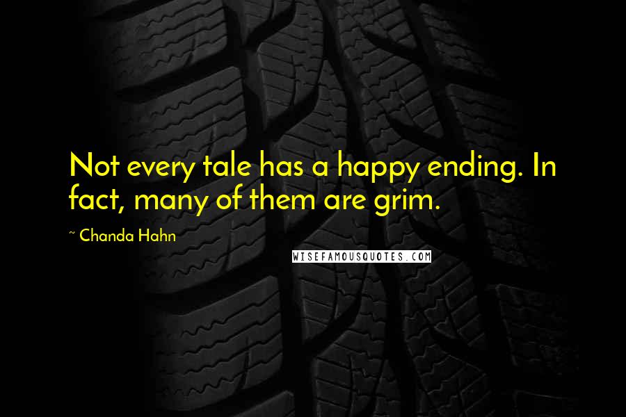 Chanda Hahn Quotes: Not every tale has a happy ending. In fact, many of them are grim.