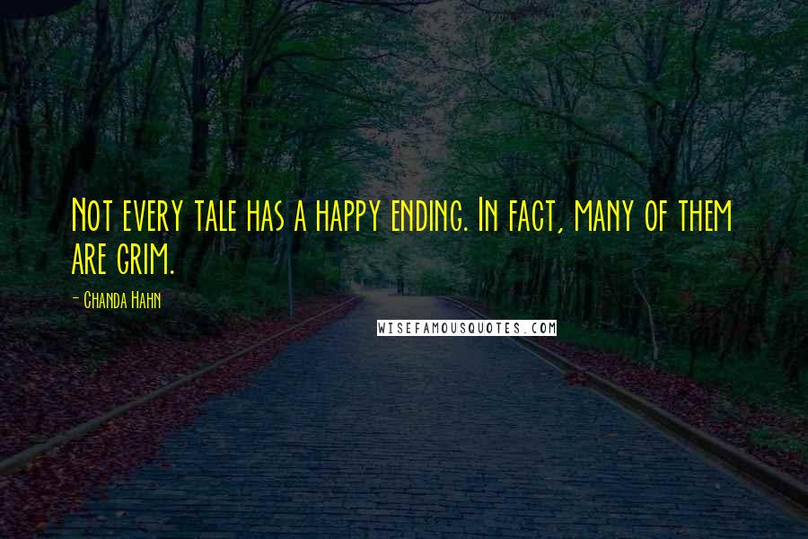 Chanda Hahn Quotes: Not every tale has a happy ending. In fact, many of them are grim.