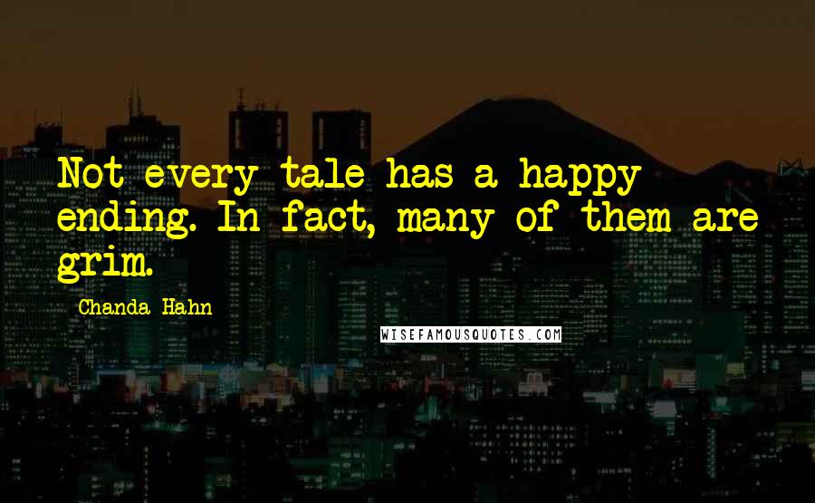 Chanda Hahn Quotes: Not every tale has a happy ending. In fact, many of them are grim.