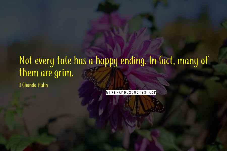 Chanda Hahn Quotes: Not every tale has a happy ending. In fact, many of them are grim.