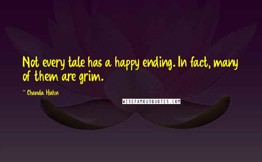 Chanda Hahn Quotes: Not every tale has a happy ending. In fact, many of them are grim.