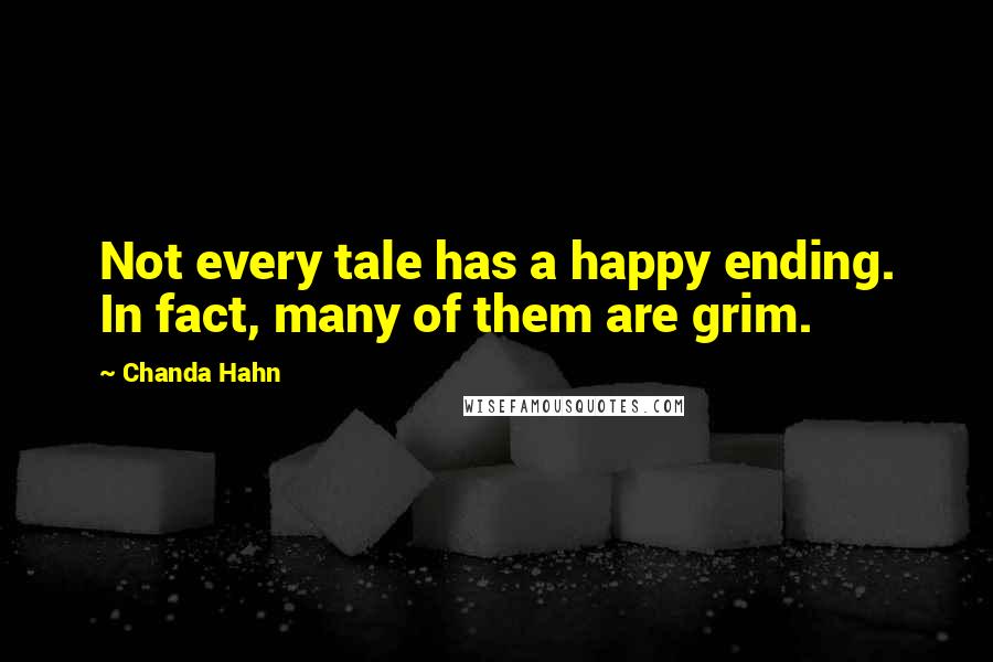 Chanda Hahn Quotes: Not every tale has a happy ending. In fact, many of them are grim.