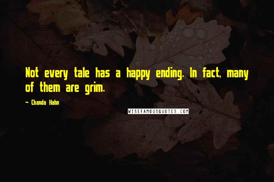 Chanda Hahn Quotes: Not every tale has a happy ending. In fact, many of them are grim.