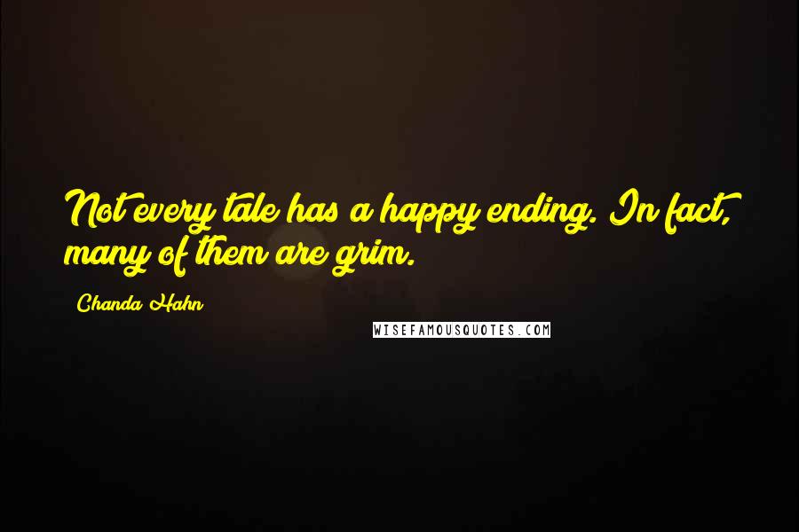 Chanda Hahn Quotes: Not every tale has a happy ending. In fact, many of them are grim.