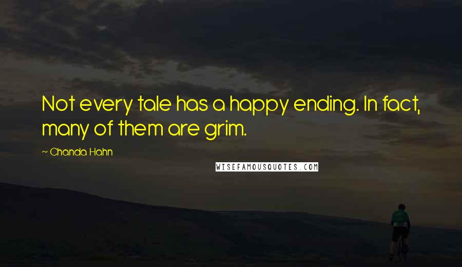 Chanda Hahn Quotes: Not every tale has a happy ending. In fact, many of them are grim.