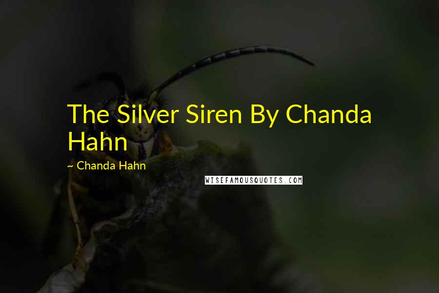 Chanda Hahn Quotes: The Silver Siren By Chanda Hahn