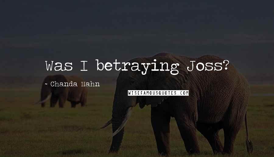 Chanda Hahn Quotes: Was I betraying Joss?