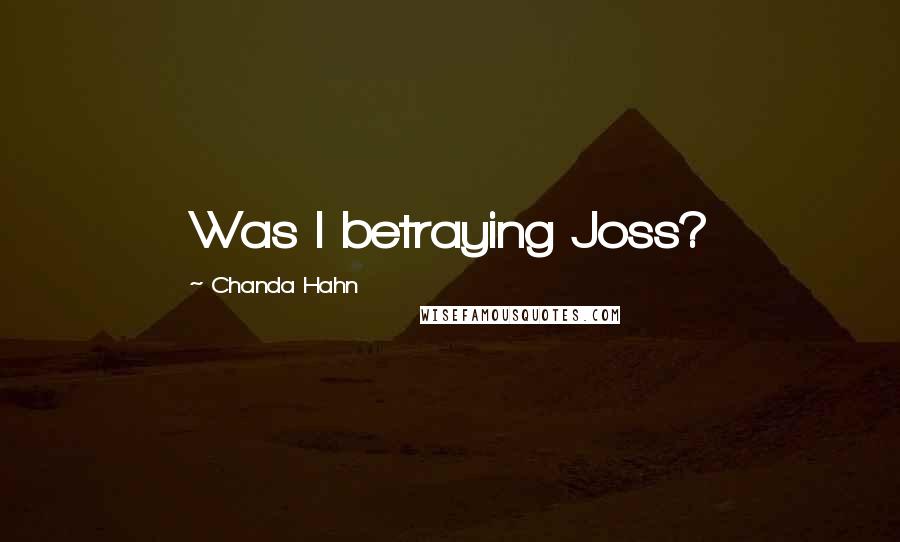 Chanda Hahn Quotes: Was I betraying Joss?