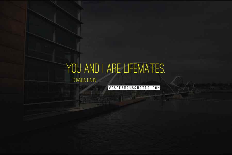 Chanda Hahn Quotes: You and I are lifemates.