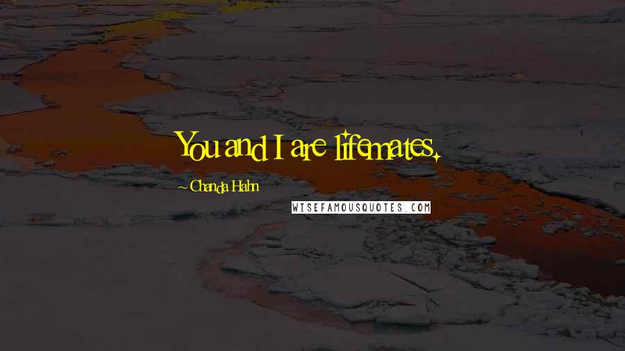 Chanda Hahn Quotes: You and I are lifemates.