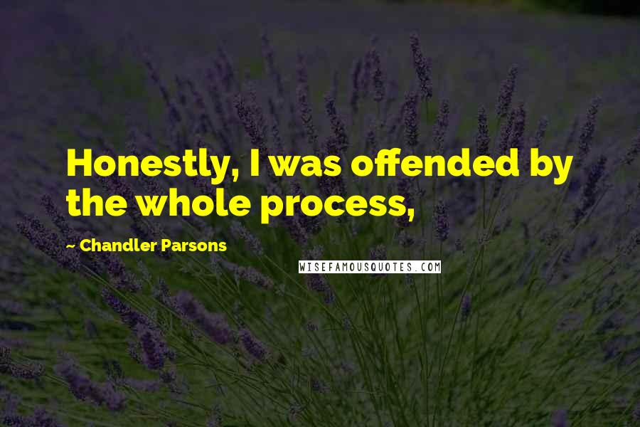 Chandler Parsons Quotes: Honestly, I was offended by the whole process,