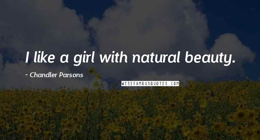 Chandler Parsons Quotes: I like a girl with natural beauty.