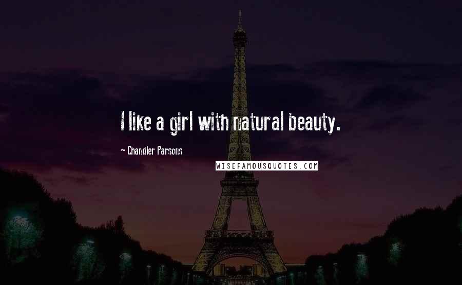 Chandler Parsons Quotes: I like a girl with natural beauty.