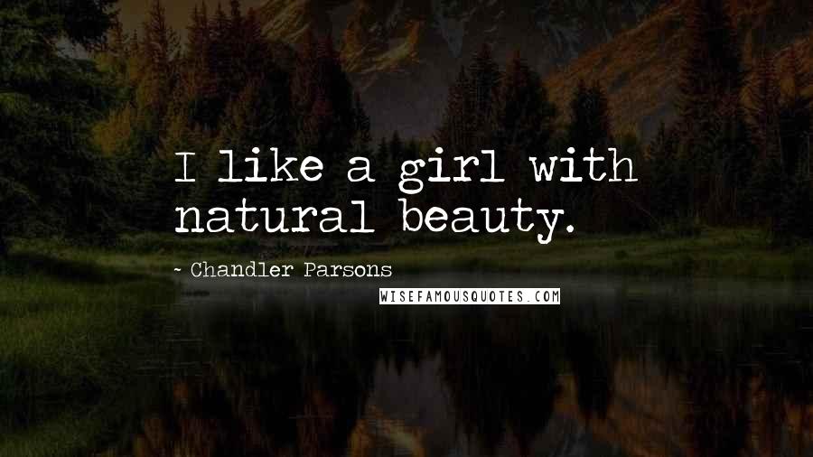 Chandler Parsons Quotes: I like a girl with natural beauty.